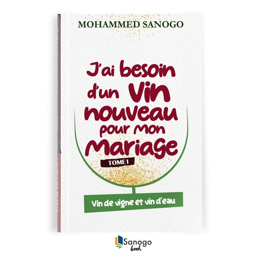 J'AI BESOIN D'UN VIN NOUVEAU POUR MON MARIAGE (tome 1) - MOHAMMED SANOGO